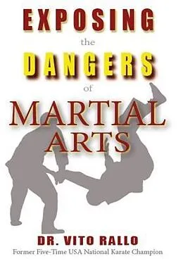 E-Book (epub) Exposing the Dangers of Martial Arts: Mortal Enemies von Vito Rallo