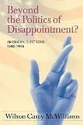 Kartonierter Einband Beyond the Politics of Disappointment? von Carey Mcwilliams, Wilson C. McWilliams