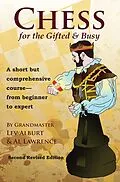 E-Book (epub) Chess for the Gifted and Busy: A Short But Comprehensive Course From Beginner to Expert von Lev Alburt, Al Lawrence