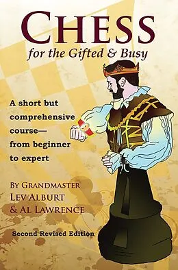 E-Book (epub) Chess for the Gifted and Busy: A Short But Comprehensive Course From Beginner to Expert von Lev Alburt, Al Lawrence