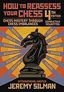 Kartonierter Einband How to Reassess Your Chess: Chess Mastery Through Chess Imbalances von Jeremy Silman