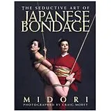 Kartonierter Einband The Seductive Art of Japanese Bondage von Midori