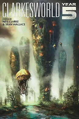 E-Book (epub) Clarkesworld: Year Five (Clarkesworld Anthology, #5) von Neil Clarke, Ken Liu, E. Lily Yu