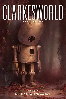 E-Book (epub) Clarkesworld: Year Eight (Clarkesworld Anthology, #8) von Neil Clarke, Juliette Wade, Xia Jia