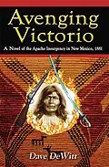 E-Book (epub) Avenging Victorio: A Novel of the Apache Insurgency in New Mexico, 1881 von Dave Dewitt