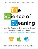 eBook (epub) The Science of Cleaning: Use the Power of Chemistry to Clean Smarter, Easier, and Safer-With Solutions for Every Kind of Dirt de Dario Bressanini