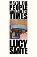 E-Book (epub) Maybe the People Would Be the Times von Lucy Sante