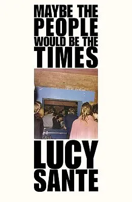 E-Book (epub) Maybe the People Would Be the Times von Lucy Sante
