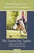 Couverture cartonnée Play Together, Stay Together de Karen B London, Patricia B McConnell