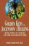 Couverture cartonnée Golden Keys to Ascension and Healing: Revelations of Sai Baba and the Ascended Masters de Joshua David Stone