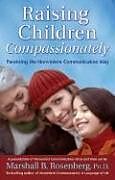 Couverture cartonnée Raising Children Compassionately: Parenting the Nonviolent Communication Way de Marshall B. Rosenberg