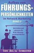 E-Book (epub) Aufbau Von Führungspersönlichkeiten Im Network Marketing Band 2: Aktivitäten und Lektionen für MLM-Führungspersönlichkeiten von Tom "Big Al" Schreiter