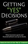 E-Book (epub) Getting "Yes" Decisions: What insurance agents and financial advisors can say to clients. von Bernie de Souza, Tom "Big Al" Schreiter