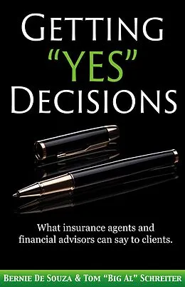 E-Book (epub) Getting "Yes" Decisions: What insurance agents and financial advisors can say to clients. von Bernie de Souza, Tom "Big Al" Schreiter