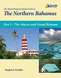 E-Book (epub) The Island Hopping Digital Guide to the Northern Bahamas - Part I - The Abacos and Grand Bahama von Stephen J Pavlidis