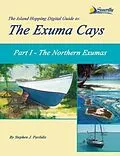 E-Book (epub) The Island Hopping Digital Guide To The Exuma Cays - Part I - The Northern Exumas von Stephen J Pavlidis
