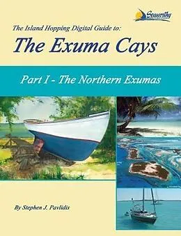 E-Book (epub) The Island Hopping Digital Guide To The Exuma Cays - Part I - The Northern Exumas von Stephen J Pavlidis