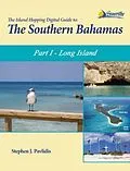E-Book (epub) The Island Hopping Digital Guide To The Southern Bahamas - Part I - Long Island von Stephen J Pavlidis