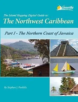 E-Book (epub) The Island Hopping Digital Guide to the Northwest Caribbean - Part I - The Northern Coast of Jamaica von Stephen J Pavlidis