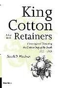 Couverture cartonnée King Cotton and His Retainers: Financing and Marketing the Cotton Crop of the South, 1800-1925 de Harold D. Woodman