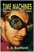 E-Book (epub) Time Machines Repaired While-U-Wait von K. A. Bedford