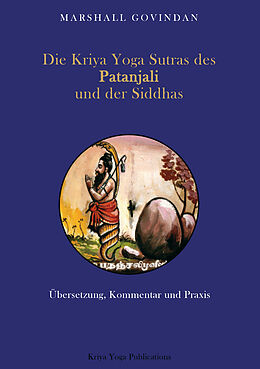 Kartonierter Einband Die Kriya Yoga Sutras des Patanjali und der Siddhas von Govindan Marshall