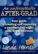 Kartonierter Einband An Unforgettable After-Grad: Your Guide to Creating and Operating a Successful All-Night Safe, Dry, Grad Event von Linda Hunter