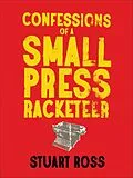 E-Book (epub) Confessions of a Small Press Racketeer von Stuart Ross