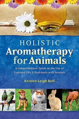 Kartonierter Einband Holistic Aromatherapy for Animals von Kristen Leigh Bell