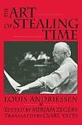 Couverture cartonnée The Art of Stealing Time de Louis Andriessen