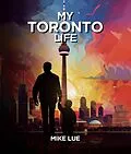 E-Book (epub) MY TORONTO LIFE von Mike Lue