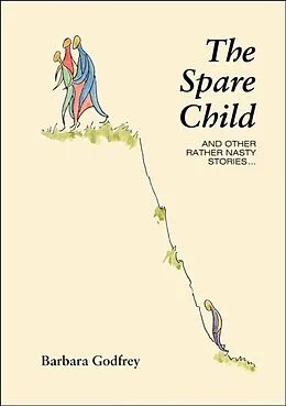E-Book (epub) The Spare Child and Other Rather Nasty Stories von Barbara Godfrey