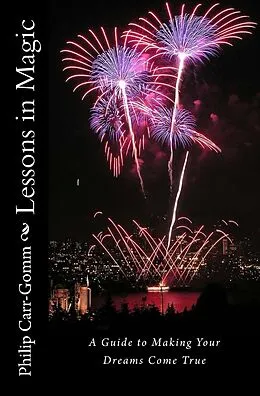 E-Book (epub) Lessons in Magic: A Guide to Making Your Dreams Come True von Philip Carr-Gomm