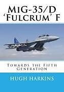 Couverture cartonnée MIG-35/D 'Fulcrum' F: Towards the Fifth Generation de Hugh Harkins