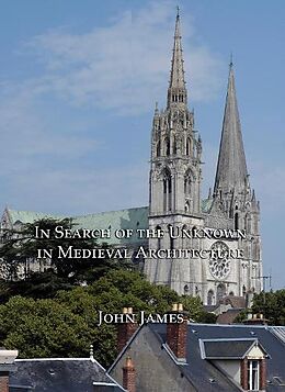 Fester Einband In Search of the Unknown in Medieval Architecture von John James
