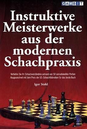 Instruktive Meisterwerke Aus Der Modernen Schachpraxis