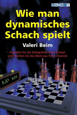 Kartonierter Einband Wie man dynamisches Schach spielt von Valeri Beim