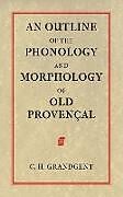 Kartonierter Einband An Outline of the Phonology and Morphology of Old Provencal von Charles Hall Grandgent