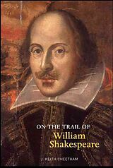 Couverture cartonnée On the Trail of William Shakespeare de J. Keith Cheetham