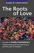 Kartonierter Einband The Roots of Love von Svagito R. Liebermeister