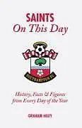 Fester Einband The Saints on This Day (Southampton FC) von Graham Hiley