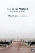 E-Book (epub) Tea at the Midland von David Constantine