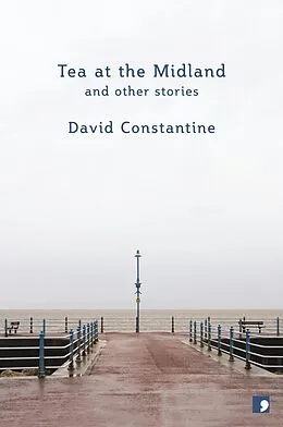 E-Book (epub) Tea at the Midland von David Constantine