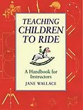 E-Book (epub) Teaching Children to Ride von Jane Wallace