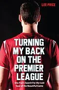 E-Book (epub) Turning My Back On the Premier League von Lee Price