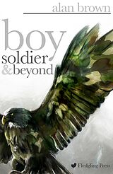 eBook (epub) Boy Soldier and Beyond de Alan Brown