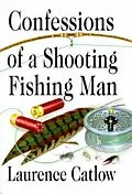 E-Book (epub) Confessions of a Shooting Fishing Man von Laurence Catlow