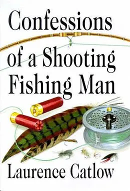 E-Book (epub) Confessions of a Shooting Fishing Man von Laurence Catlow