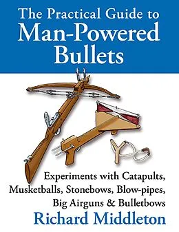 E-Book (epub) The Practical Guide to Man-powered Bullets von Richard Middleton