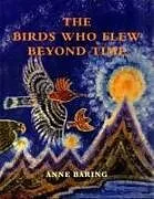 Fester Einband The Birds Who Flew Beyond Time von Anne Baring